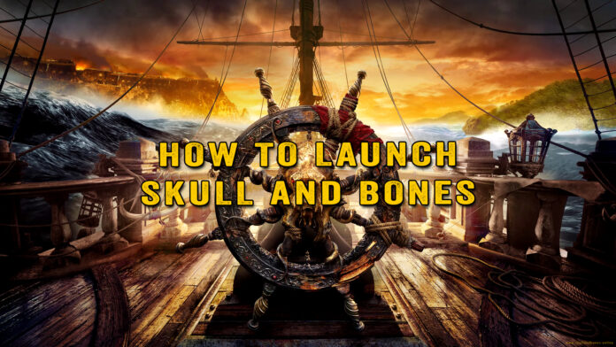Skull and Bones - How to launch Skull and Bones